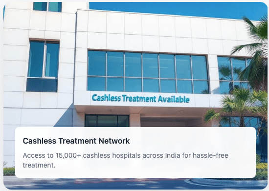 Cashless Treatment Network - Access to 15,000+ cashless hospitals across India